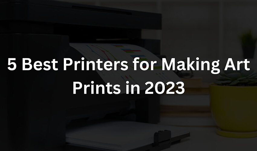 Best Printers for Making Art Prints