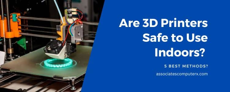 Are 3D Printers Safe to Use Indoors