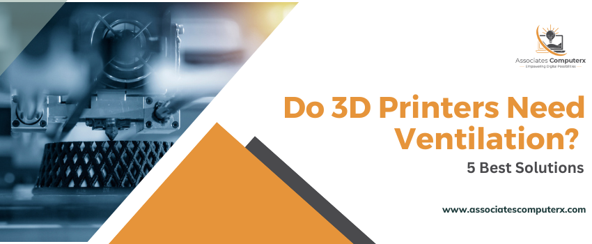 Do 3D Printers Need Ventilation